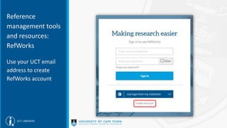 Reference
management tools
and resources:
RefWorks
Use your UCT email
address to create
RefWorks account
 