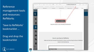 Reference
management tools
and resources:
RefWorks
‘Save to RefWorks’
bookmarklet …
Drag and drop the
bookmarklet
 