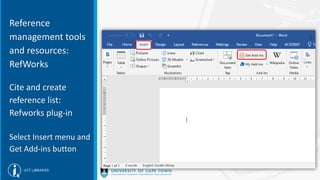 Reference
management tools
and resources:
RefWorks
Cite and create
reference list:
Refworks plug-in
Select Insert menu and
Get Add-ins button
 