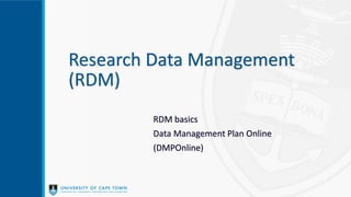 Research Data Management
(RDM)
RDM basics
Data Management Plan Online
(DMPOnline)
 