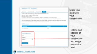 Share your
plan with
your
collaborators
Enter email
address of
your
collaborator
and assign
permission
level
 
