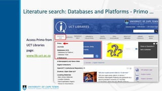 Literature search: Databases and Platforms - Primo …
Access Primo from
UCT Libraries
page:
www.lib.uct.ac.za
 