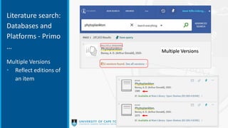 Multiple Versions
Literature search:
Databases and
Platforms - Primo
…
Multiple Versions
• Reflect editions of
an item
 