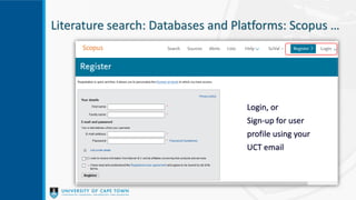 Literature search: Databases and Platforms: Scopus …
Login, or
Sign-up for user
profile using your
UCT email
 