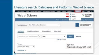 Literature search: Databases and Platforms: Web of Science
Sign in or
Registered with your UCT email
 