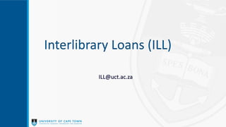 Interlibrary Loans (ILL)
ILL@uct.ac.za
 