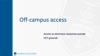 Off-campus access
Access to electronic resources outside
UCT grounds
 