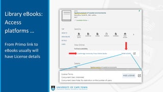 Library eBooks:
Access
platforms …
From Primo link to
eBooks usually will
have License details
 