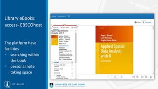 Library eBooks:
access- EBSCOhost
The platform have
facilities
• searching within
the book
• personal note
taking space
 