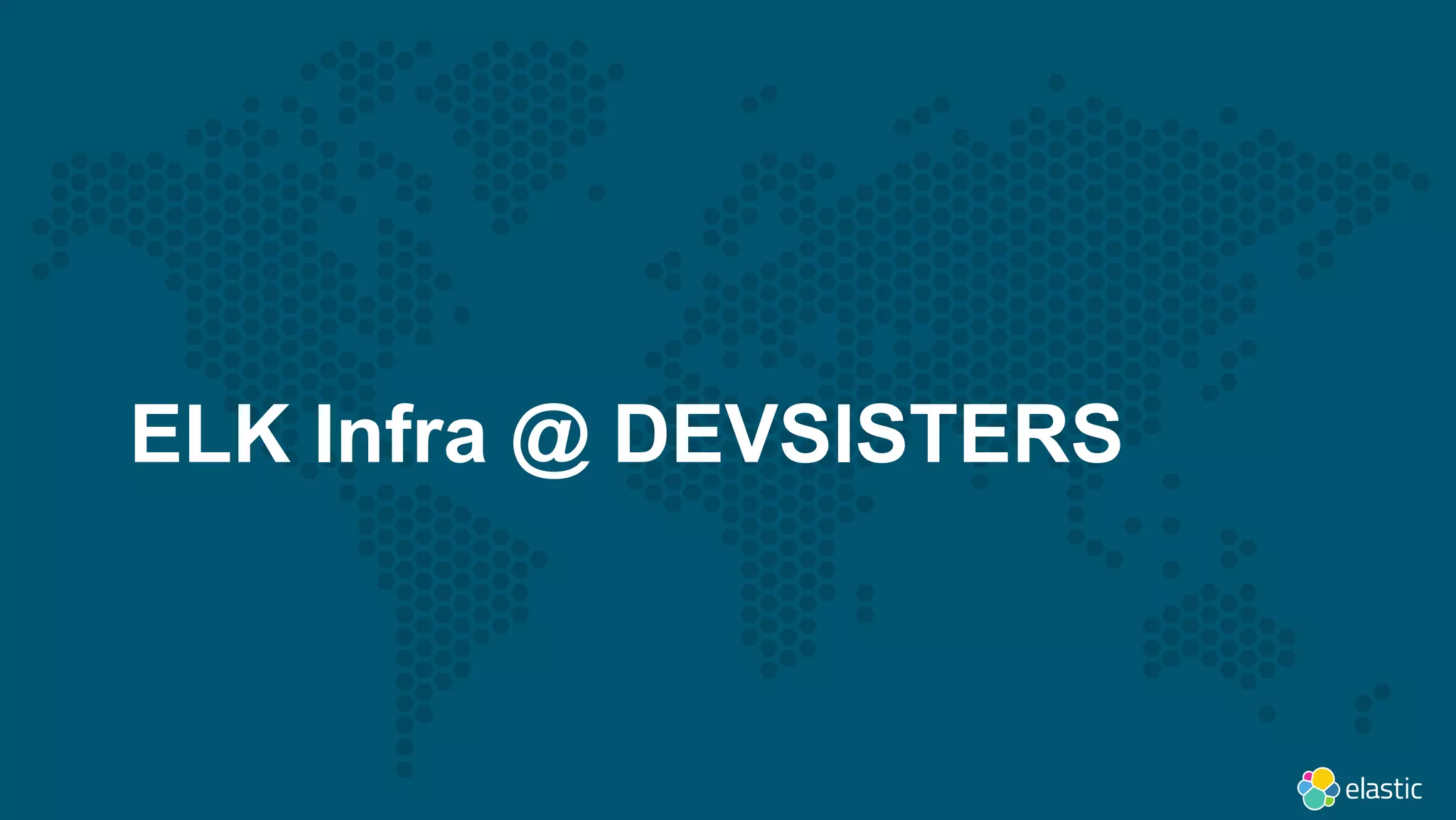 20
ELK Infra @ DEVSISTERS
 