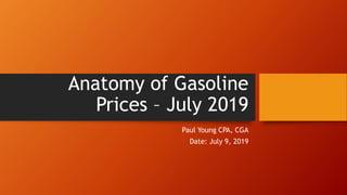 Anatomy of Gasoline
Prices – July 2019
Paul Young CPA, CGA
Date: July 9, 2019
 