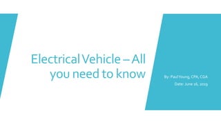 ElectricalVehicle –All
you need to know By: PaulYoung, CPA, CGA
Date: June 16, 2019
 