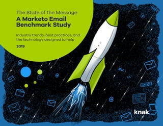 The State of the Message
A Marketo Email
Benchmark Study
Industry trends, best practices, and
the technology designed to help
2019
 