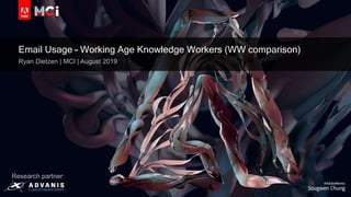 © 2019 Adobe Inc. All Rights Reserved. Adobe Confidential.
Email Usage – Working Age Knowledge Workers (WW comparison)
Ryan Dietzen | MCI | August 2019
Research partner:
 
