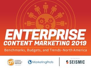 Benchmarks, Budgets, and Trends–North America
CONTENT MARKETING 2019
ENTERPRISE
SPONSORED BY
 