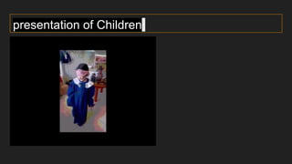 presentation of Children
 
