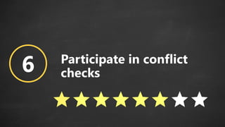 6 Participate in conflict
checks
 