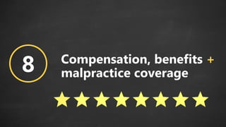 8 Compensation, benefits +
malpractice coverage
 