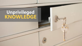 Unprivileged
KNOWLEDGE
 