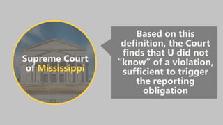 Supreme Court
of Mississippi
Based on this
definition, the Court
finds that U did not
“know” of a violation,
sufficient to trigger
the reporting
obligation
 