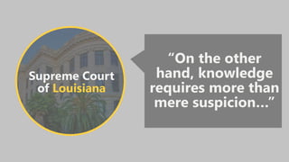 Supreme Court
of Louisiana
“On the other
hand, knowledge
requires more than
mere suspicion…”
 