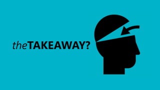 theTAKEAWAY?
 