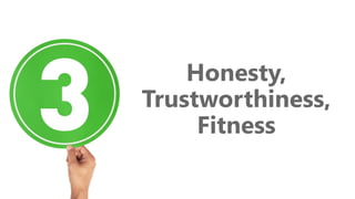 Honesty,
Trustworthiness,
Fitness
 