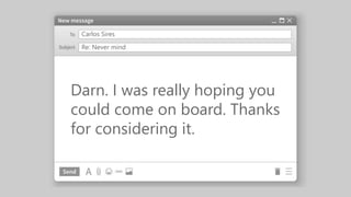 Carlos Sires
Darn. I was really hoping you
could come on board. Thanks
for considering it.
Re: Never mind
 