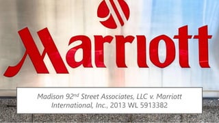 Madison 92nd Street Associates, LLC v. Marriott
International, Inc., 2013 WL 5913382
 