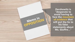 Dershowitz is
“desperate to
avoid having to
face the mountain
of evidence that
will put the lie to
his false
statements about
Ms. Giuffre…”
 