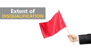 Extent of
DISQUALIFICATION
 
