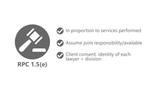 RPC 1.5(e)
In proportion to services performed
Assume joint responsibility/available
Client consent: identity of each
lawyer + division
 