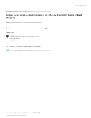 See discussions, stats, and author profiles for this publication at: https://www.researchgate.net/publication/336568491
Factors inﬂuencing feeding intolerance in critically ill patients during enteral
nutrition
Article  in  International Journal of Clinical and Experimental Medicine · September 2019
CITATIONS
5
READS
932
4 authors, including:
Some of the authors of this publication are also working on these related projects:
Factors influencing feeding intolerance in critically ill patients during enteral nutrition View project
Weiting Chen
Taizhou Hospital of integrate Traditional Chinese and Western Medicine
3 PUBLICATIONS   8 CITATIONS   
SEE PROFILE
All content following this page was uploaded by Weiting Chen on 15 October 2019.
The user has requested enhancement of the downloaded file.
 