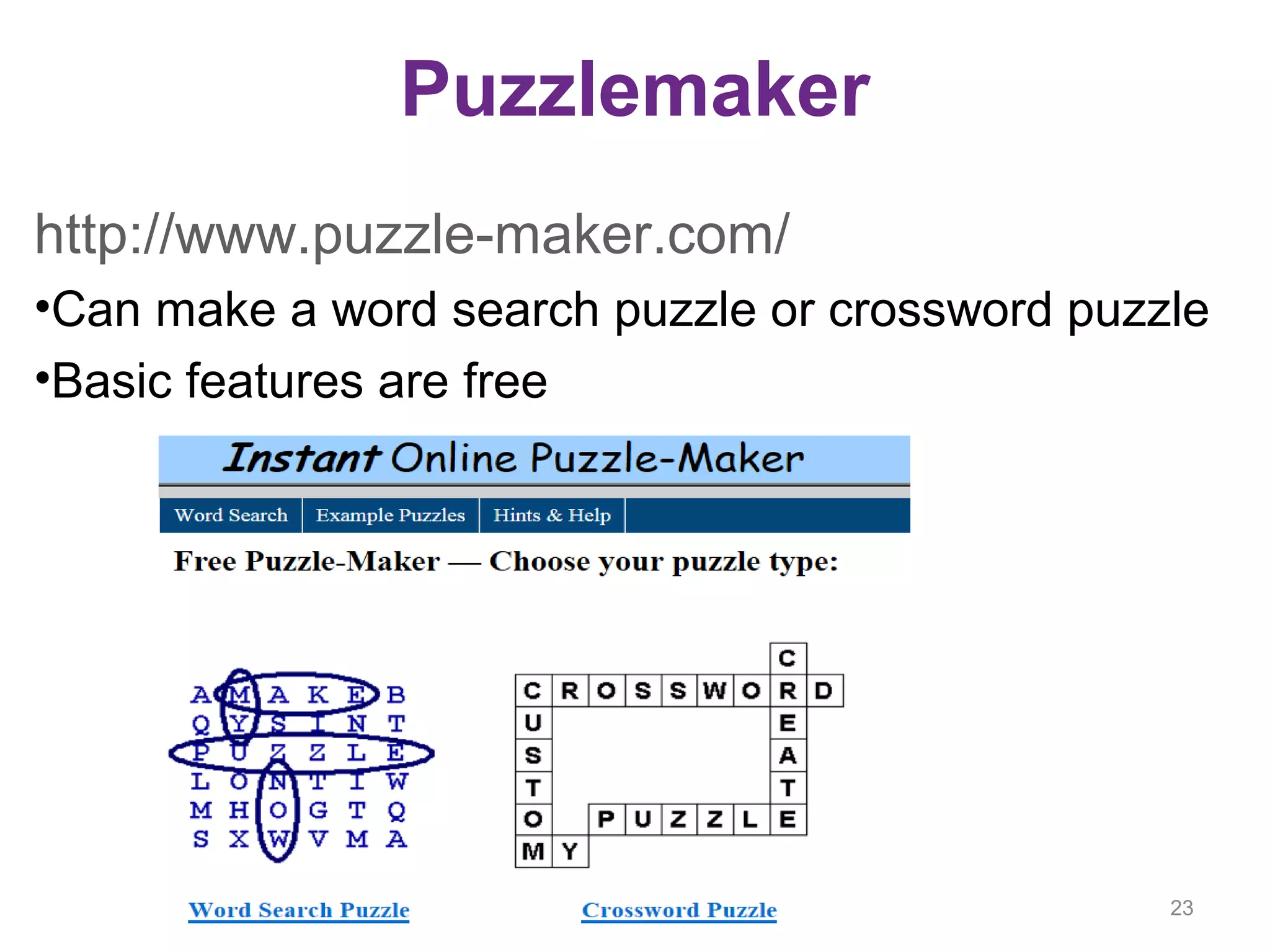 Puzzlemaker
http://www.puzzle-maker.com/
•Can make a word search puzzle or crossword puzzle
•Basic features are free
23
 