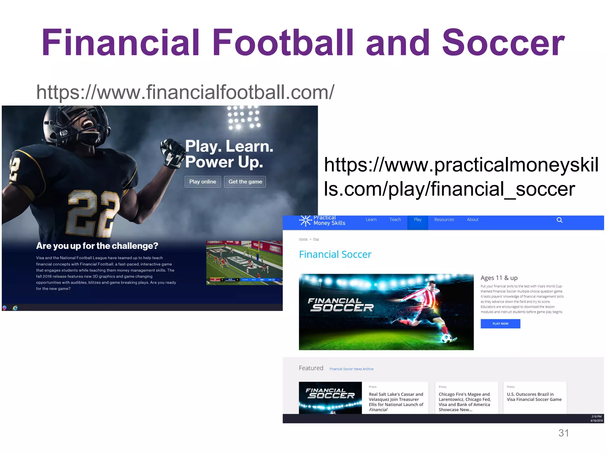 Financial Football and Soccer
31
https://www.financialfootball.com/
https://www.practicalmoneyskil
ls.com/play/financial_soccer
 