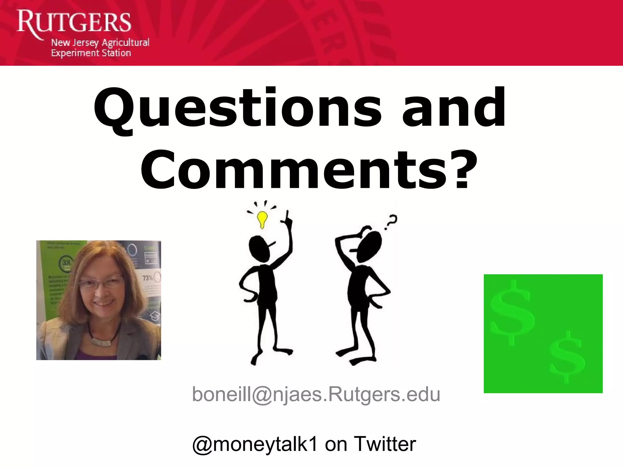 Questions and
Comments?
boneill@njaes.Rutgers.edu
@moneytalk1 on Twitter
 