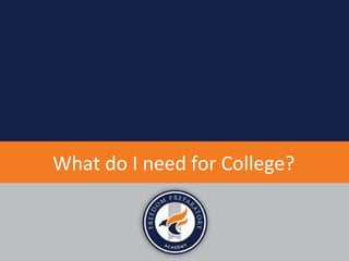 What do I need for College?
 