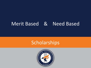 Scholarships
Merit Based & Need Based
 