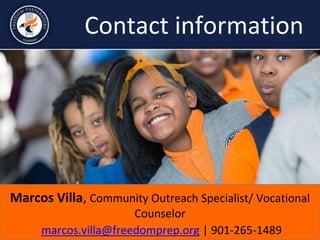 Contact information
Marcos Villa, Community Outreach Specialist/ Vocational
Counselor
marcos.villa@freedomprep.org | 901-265-1489
 