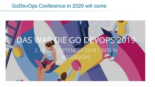 27
GoDevOps Conference in 2020 will come
 