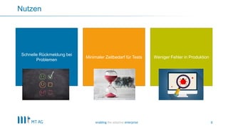 9
Nutzen
Schnelle Rückmeldung bei
Problemen
Minimaler Zeitbedarf für Tests Weniger Fehler in Produktion
 