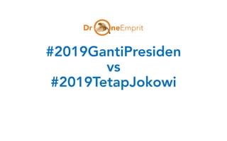 #2019GantiPresiden
vs
#2019TetapJokowi
 