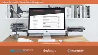 A COLLABORATIVE PROJECT BY
More Research: CoworkingLibrary.com
 