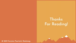 Thanks
For Reading!
© 2019 Carsten Foertsch, Deskmag
 
