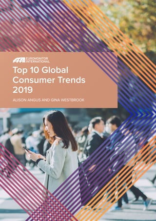 Top 10 Global
Consumer Trends
2019
ALISON ANGUS AND GINA WESTBROOK
 