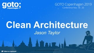 Clean Architecture
Jason Taylor
Join the Conversation #GOTOCph @JasonGtAu
 