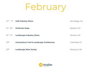2nd - 7th Golf Industry Show San Diego, CA
5th - 8th ProGreen Expo Denver, CO
6th - 7th Landscape Industry Show Ontario, CA
27th Connecticut Turf & Landscape Conference Cromwell, CT
27th Landscape New Jersey Secaucus, NJ
February
 