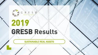 2019
GRESB Results
SUSTAINABLE REAL ASSETS
 