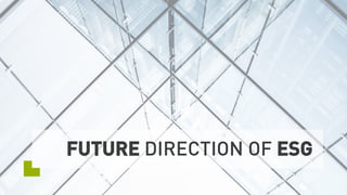 FUTURE DIRECTION OF ESG
 