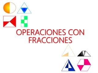 OPERACIONES CON
FRACCIONES
 